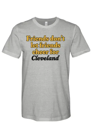 Friends Don't Let Friends Cheer for Cleveland