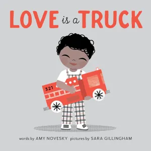 Love is a Truck by Amy Novesky and Sara Gillingham