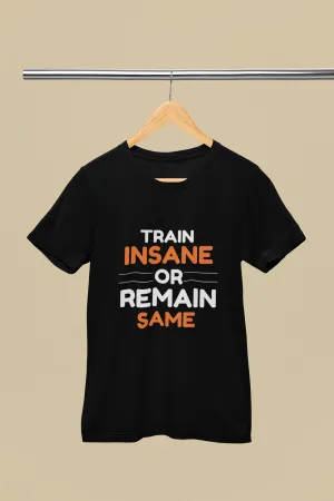 "Train Insane Or Remain Same" Premium Printed Gym T-Shirt for Active Workouts